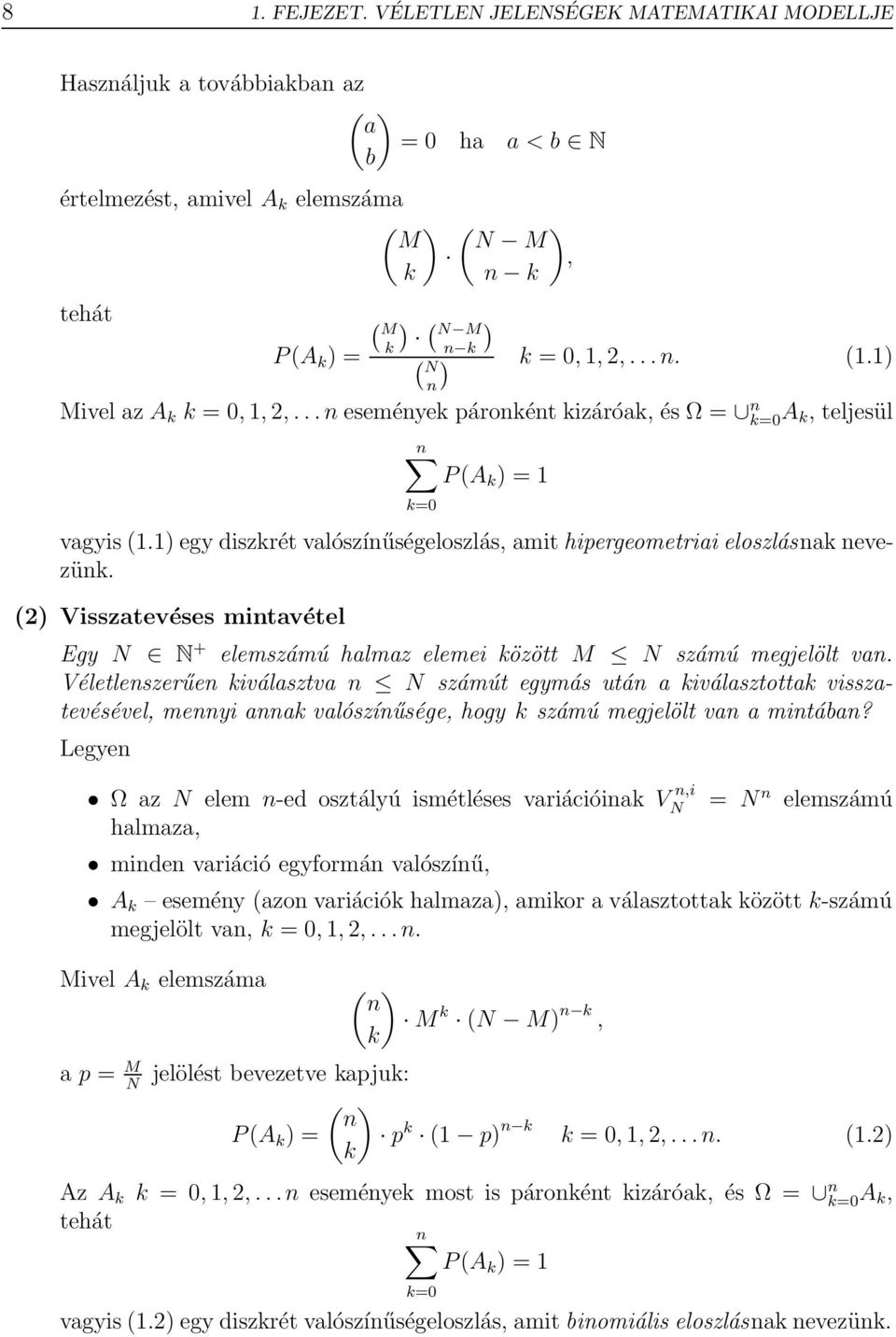 2,... n. (1.1) n) Mivel az A k k = 0, 1, 2,... n események páronként kizáróak, és Ω = n k=0 A k, teljesül n P (A k ) = 1 k=0 vagyis (1.