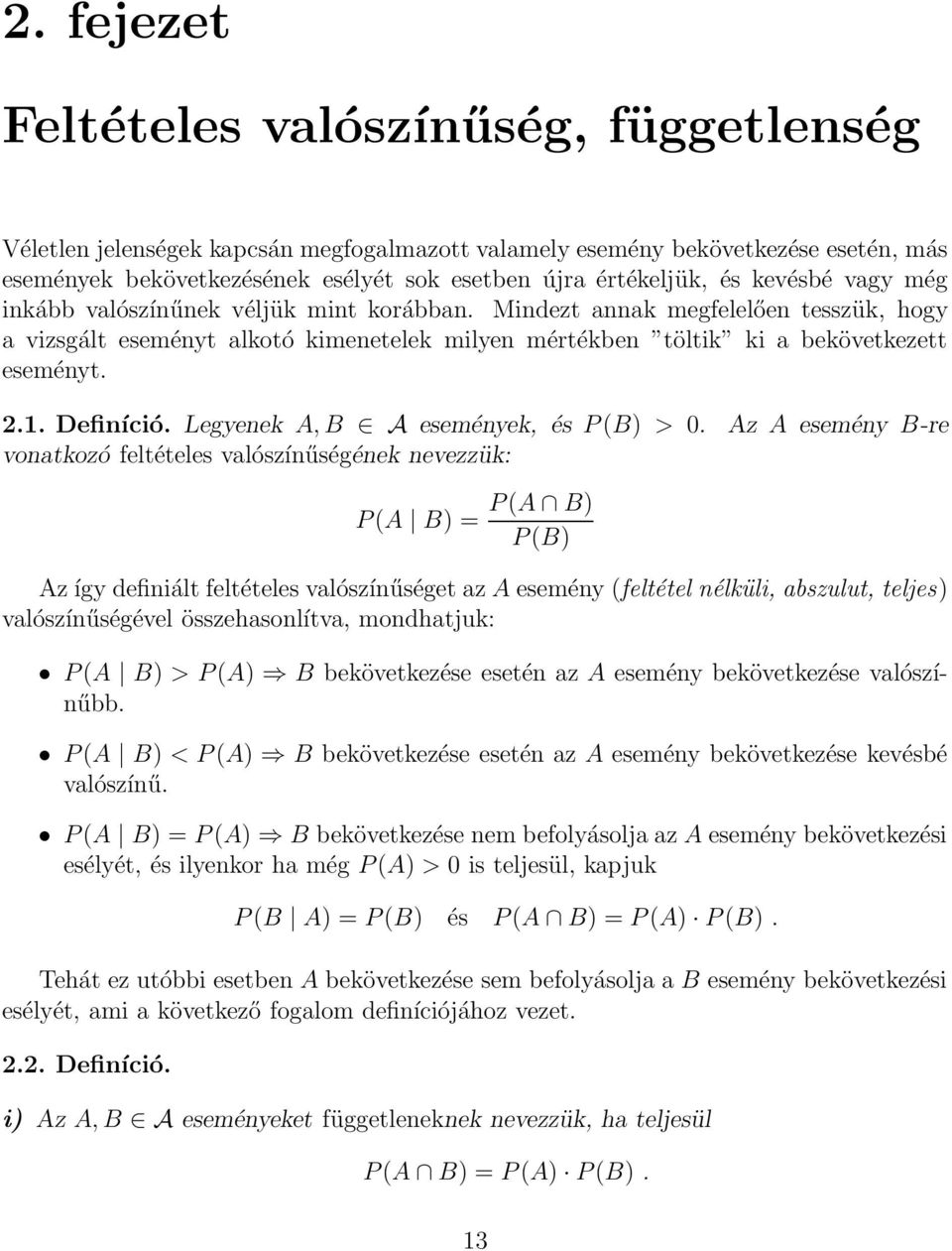 Definíció. Legyenek A, B A események, és P (B) > 0.