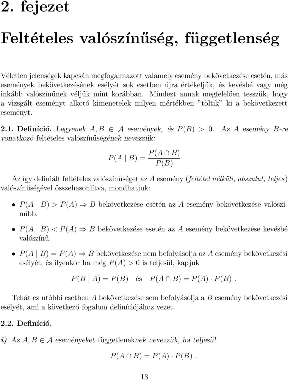 Definíció. Legyenek A, B A események, és P (B) > 0.