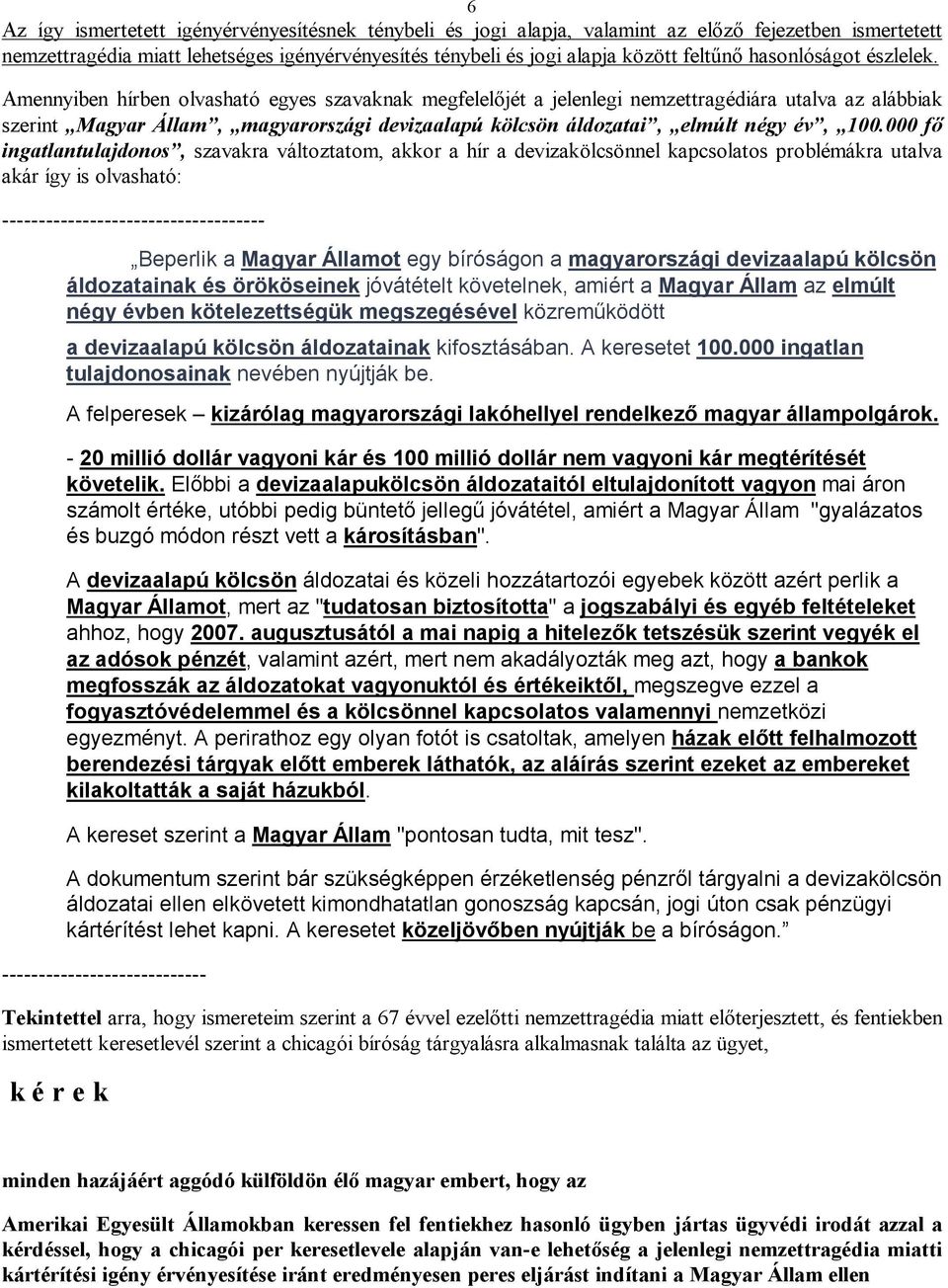 Amennyiben hírben olvasható egyes szavaknak megfelelőjét a jelenlegi nemzettragédiára utalva az alábbiak szerint Magyar Állam, magyarországi devizaalapú kölcsön áldozatai, elmúlt négy év, 100.