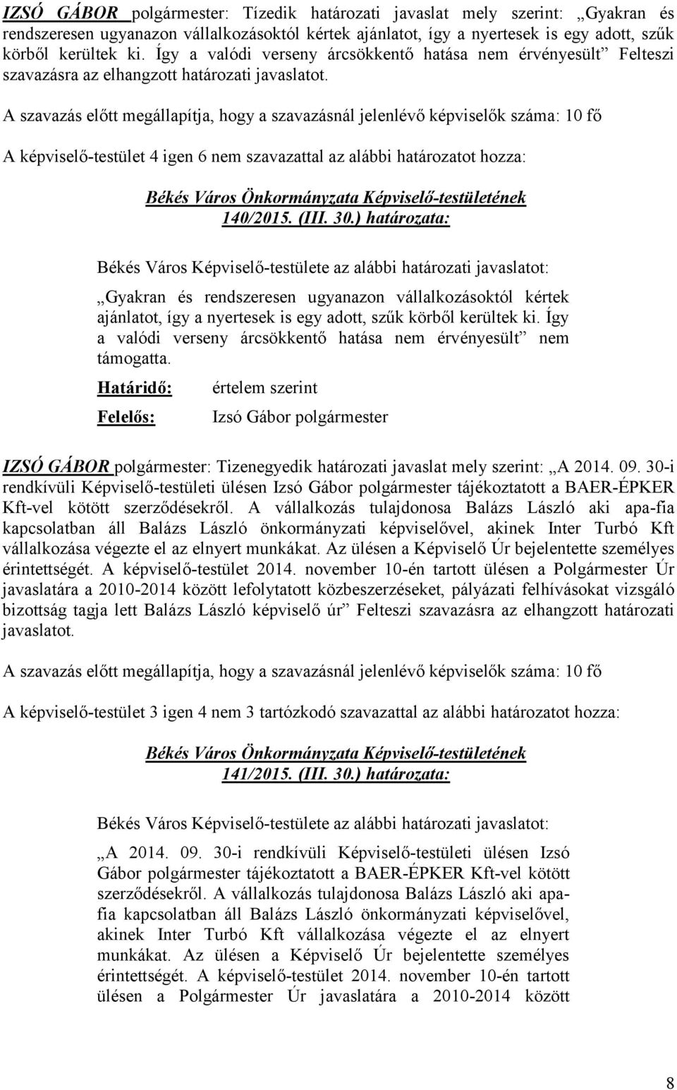 (III. 30.) határozata: Gyakran és rendszeresen ugyanazon vállalkozásoktól kértek ajánlatot, így a nyertesek is egy adott, szűk körből kerültek ki.