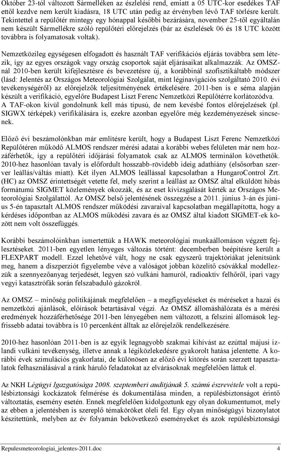 folyamatosak voltak). Nemzetközileg egységesen elfogadott és használt TAF verifikációs eljárás továbbra sem létezik, így az egyes országok vagy ország csoportok saját eljárásaikat alkalmazzák.