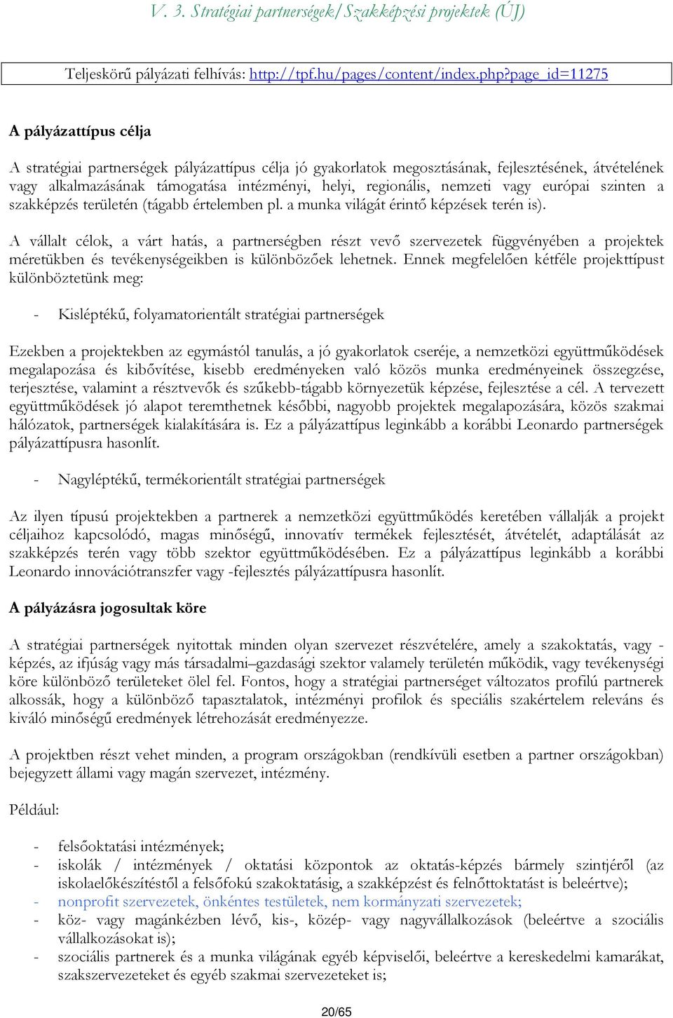 regionális, nemzeti vagy európai szinten a szakképzés területén (tágabb értelemben pl. a munka világát érintő képzések terén is).