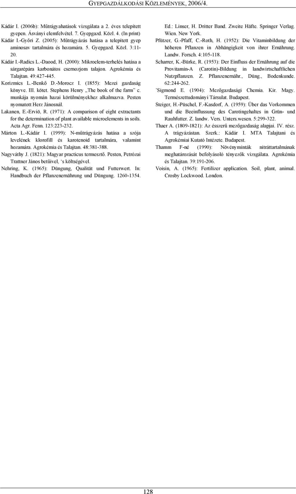 (2000): Mikroelem-terhelés hatása a sárgarépára karbonátos csernozjom talajon. Agrokémia és Talajtan. 49:427-445. Korizmics L.-Benkő D.-Morocz I. (1855): Mezei gazdaság könyve. III. kötet.