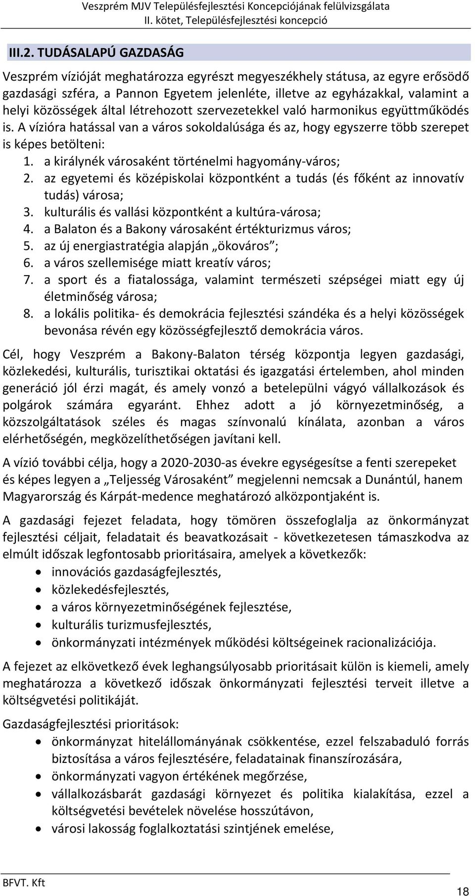 által létrehozott szervezetekkel való harmonikus együttműködés is. A vízióra hatással van a város sokoldalúsága és az, hogy egyszerre több szerepet is képes betölteni: 1.