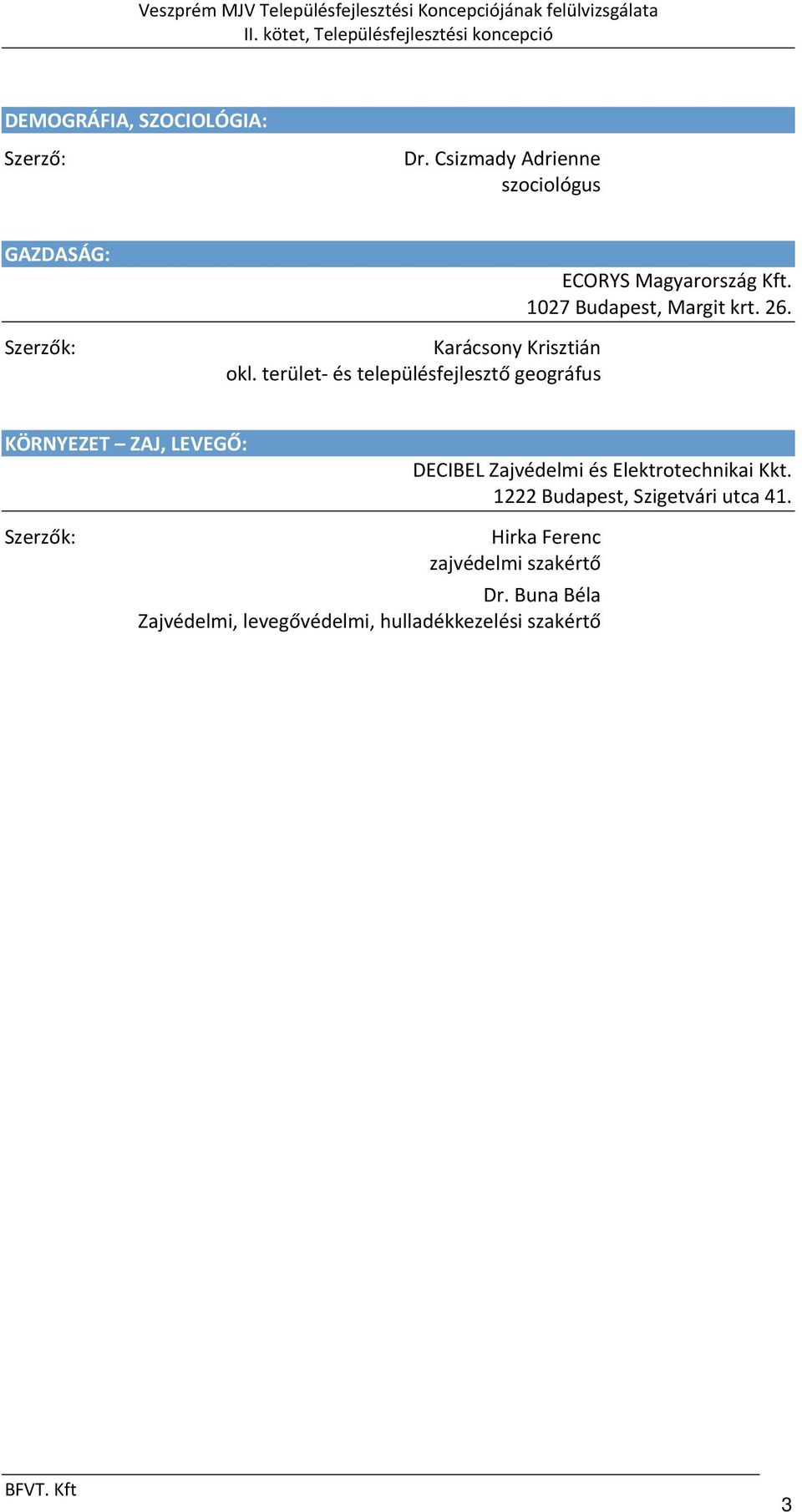 terület és településfejlesztő geográfus ECORYS Magyarország Kft. 1027 Budapest, Margit krt. 26.