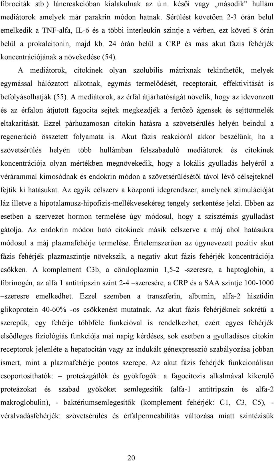 24 órán belül a CRP és más akut fázis fehérjék koncentrációjának a növekedése (54).