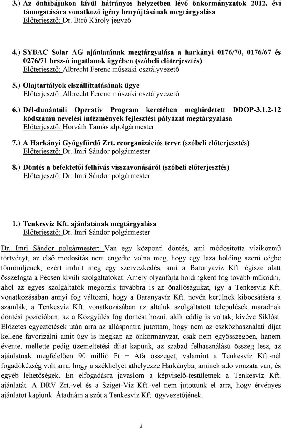 ) Olajtartályok elszállíttatásának ügye Előterjesztő: Albrecht Ferenc műszaki osztályvezető 6.) Dél-dunántúli Operatív Program keretében meghirdetett DDOP-3.1.