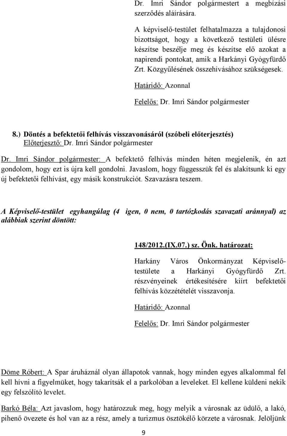 Közgyűlésének összehívásához szükségesek. Határidő: Azonnal Felelős: Dr. Imri Sándor polgármester 8.) Döntés a befektetői felhívás visszavonásáról (szóbeli előterjesztés) Dr.