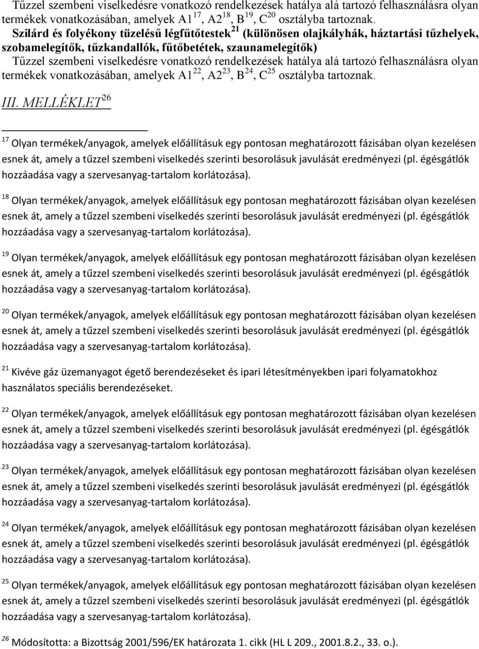 rendelkezések hatálya alá tartozó felhasználásra olyan termékek vonatkozásában, amelyek A1 22, A2 23, B 24, C 25 osztályba tartoznak. III.