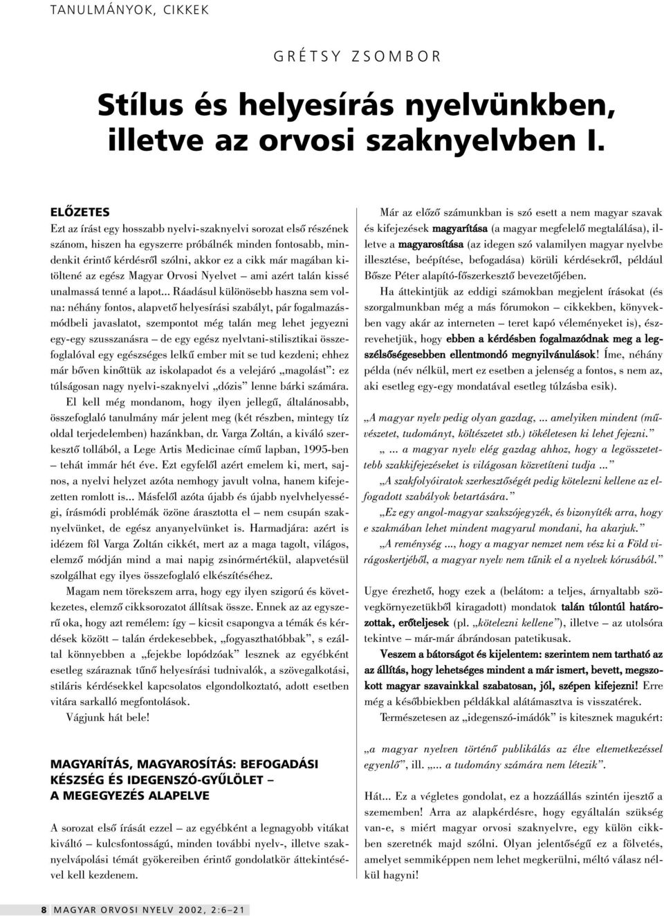 kitöltené az egész Magyar Orvosi Nyelvet ami azért talán kissé unalmassá tenné a lapot.