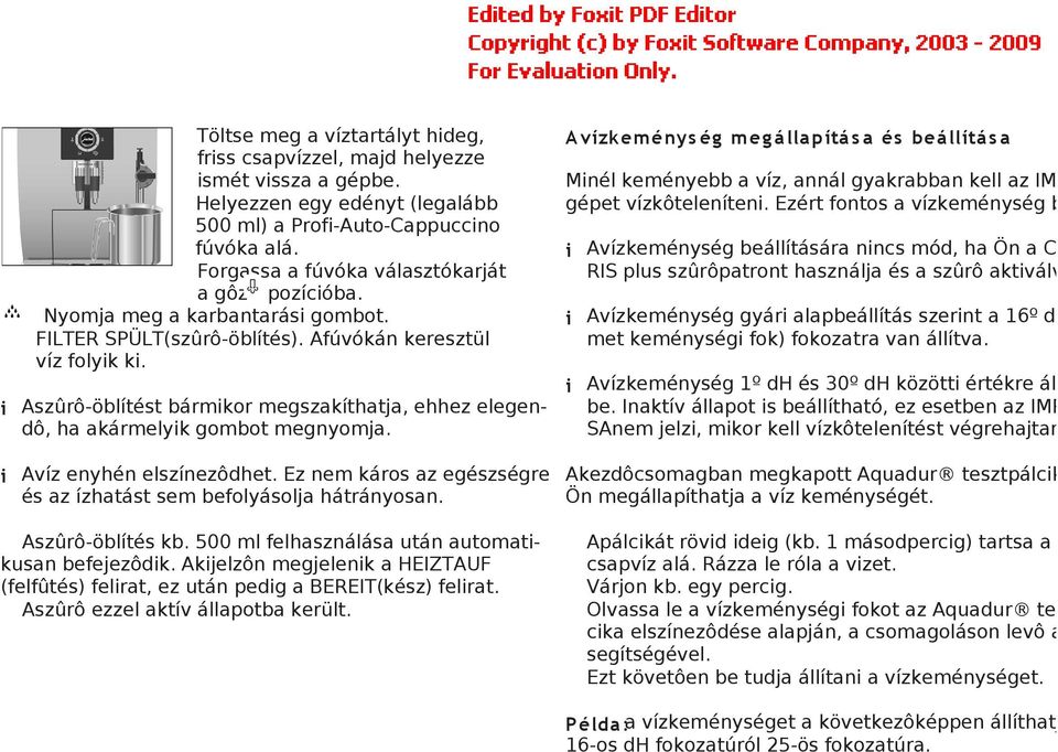 i Aszûrô-öblítést bármikor megszakíthatja, ehhez elegendô, ha akármelyik gombot megnyomja.