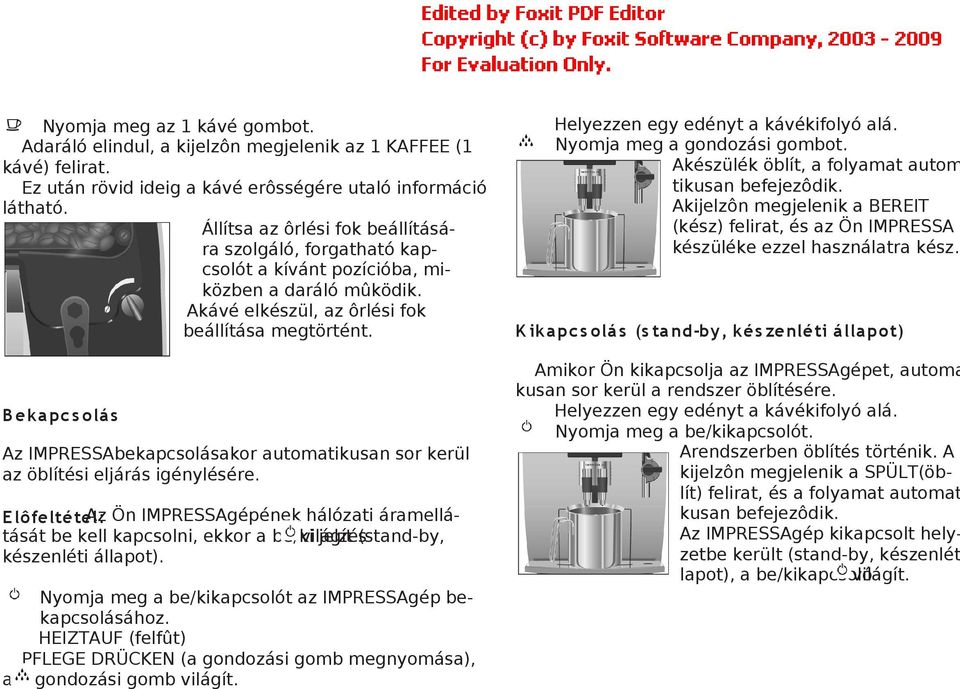 B ek a pc s olá s Az IMPRESSAbekapcsolásakor automatikusan sor kerül az öblítési eljárás igénylésére.