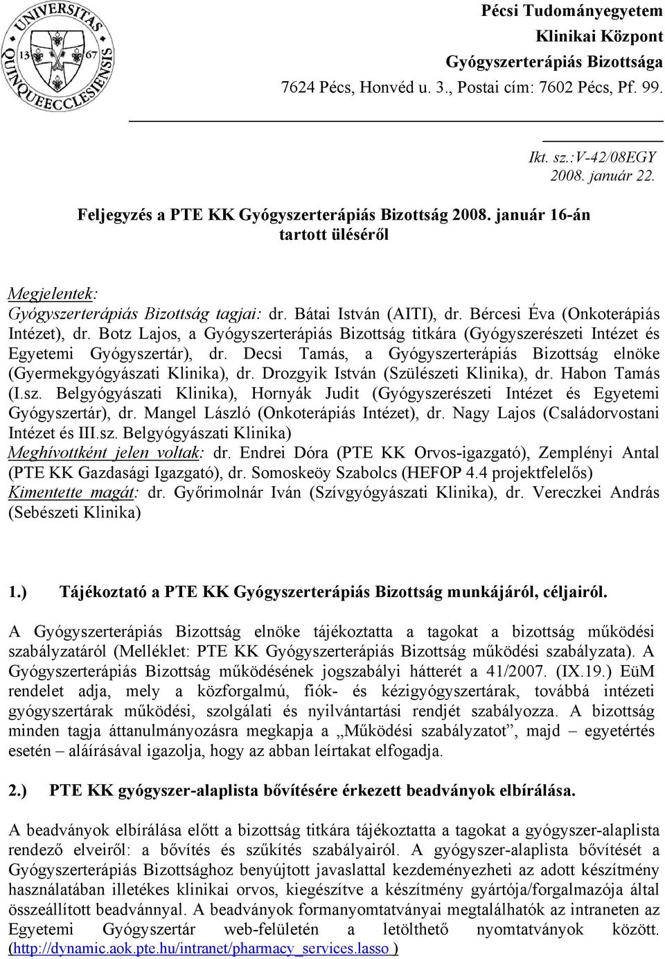 Botz Lajos, a Gyógyszerterápiás Bizottság titkára (Gyógyszerészeti Intézet és Egyetemi Gyógyszertár), dr. Decsi Tamás, a Gyógyszerterápiás Bizottság elnöke (Gyermekgyógyászati Klinika), dr.