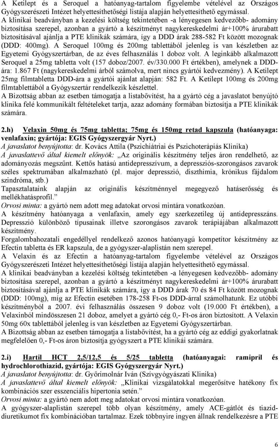 a PTE klinikák számára, így a DDD árak 288-582 Ft között mozognak (DDD: 400mg).