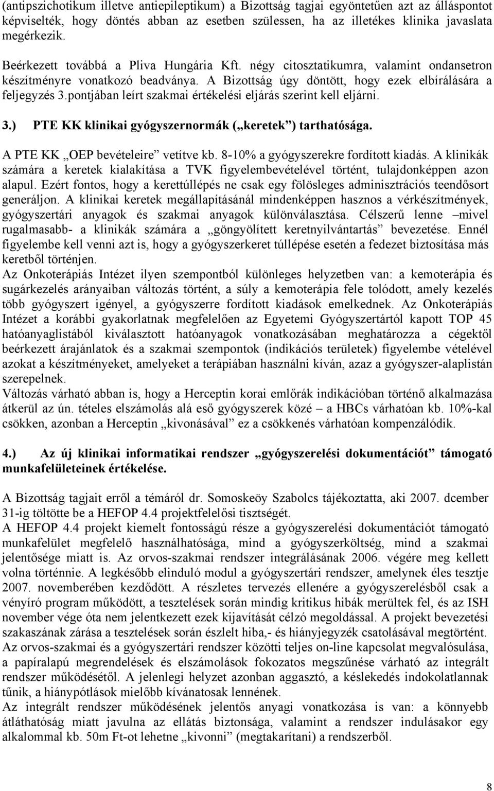 pontjában leírt szakmai értékelési eljárás szerint kell eljárni. 3.) PTE KK klinikai gyógyszernormák ( keretek ) tarthatósága. A PTE KK OEP bevételeire vetítve kb.