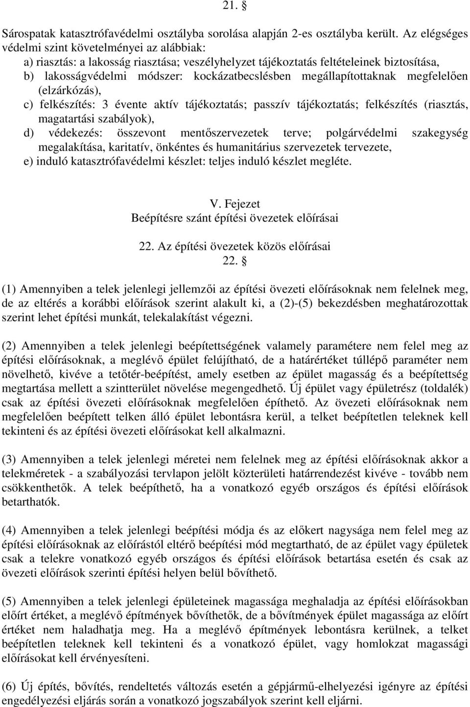 megállapítottaknak megfelelően (elzárkózás), c) felkészítés: 3 évente aktív tájékoztatás; passzív tájékoztatás; felkészítés (riasztás, magatartási szabályok), d) védekezés: összevont mentőszervezetek