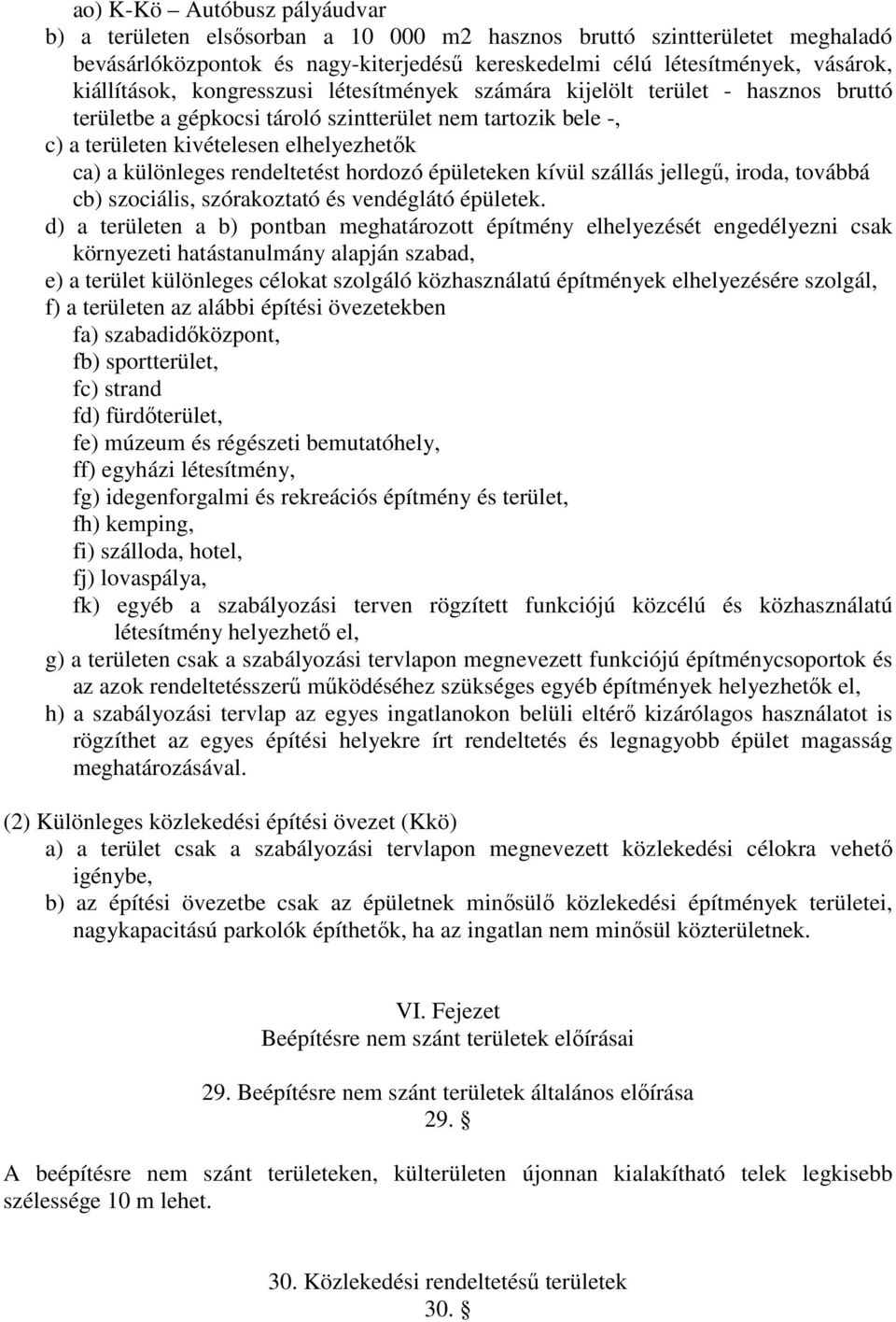 különleges rendeltetést hordozó épületeken kívül szállás jellegű, iroda, továbbá cb) szociális, szórakoztató és vendéglátó épületek.