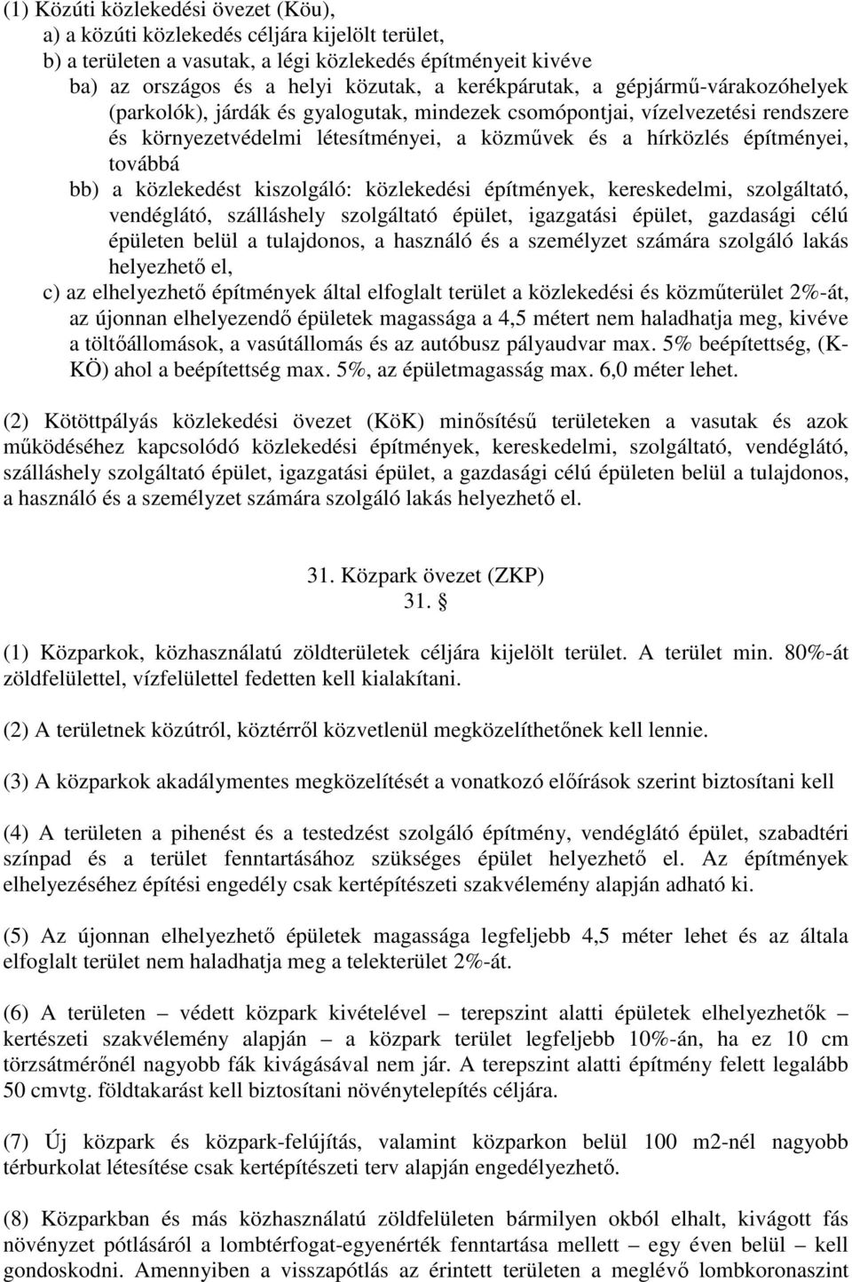 továbbá bb) a közlekedést kiszolgáló: közlekedési építmények, kereskedelmi, szolgáltató, vendéglátó, szálláshely szolgáltató épület, igazgatási épület, gazdasági célú épületen belül a tulajdonos, a