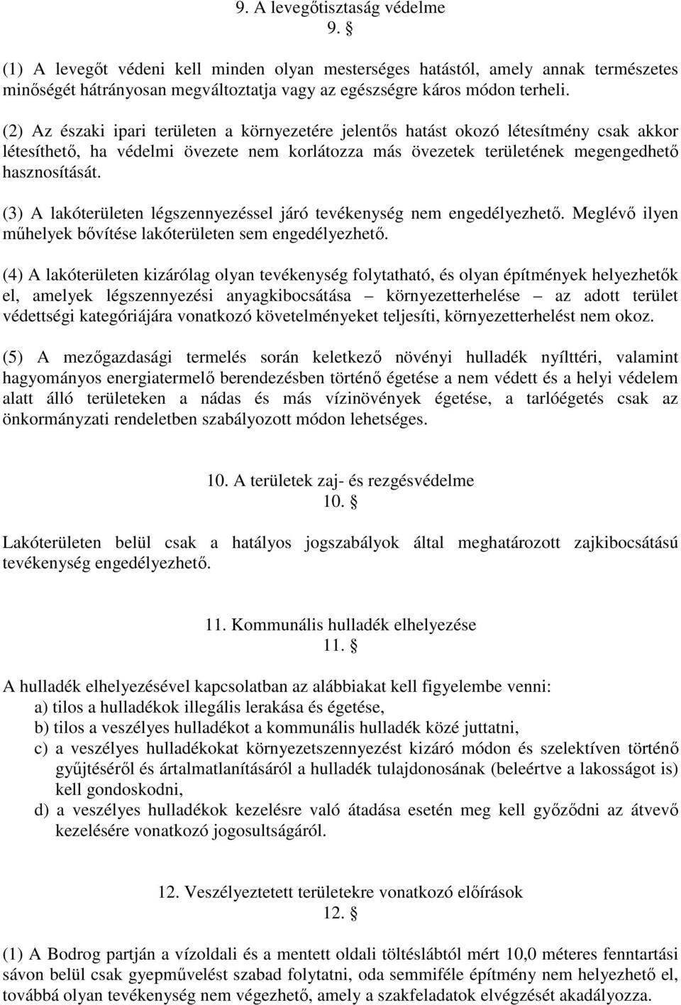 (3) A lakóterületen légszennyezéssel járó tevékenység nem engedélyezhető. Meglévő ilyen műhelyek bővítése lakóterületen sem engedélyezhető.