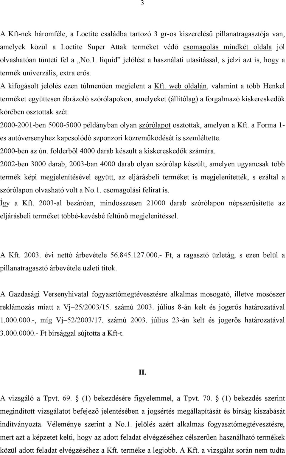 web oldalán, valamint a több Henkel terméket együttesen ábrázoló szórólapokon, amelyeket (állítólag) a forgalmazó kiskereskedők körében osztottak szét.