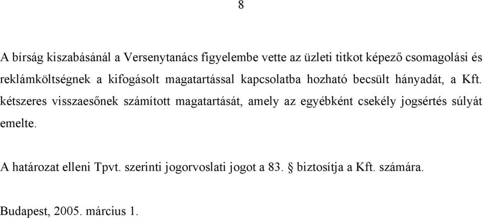 kétszeres visszaesőnek számított magatartását, amely az egyébként csekély jogsértés súlyát emelte.