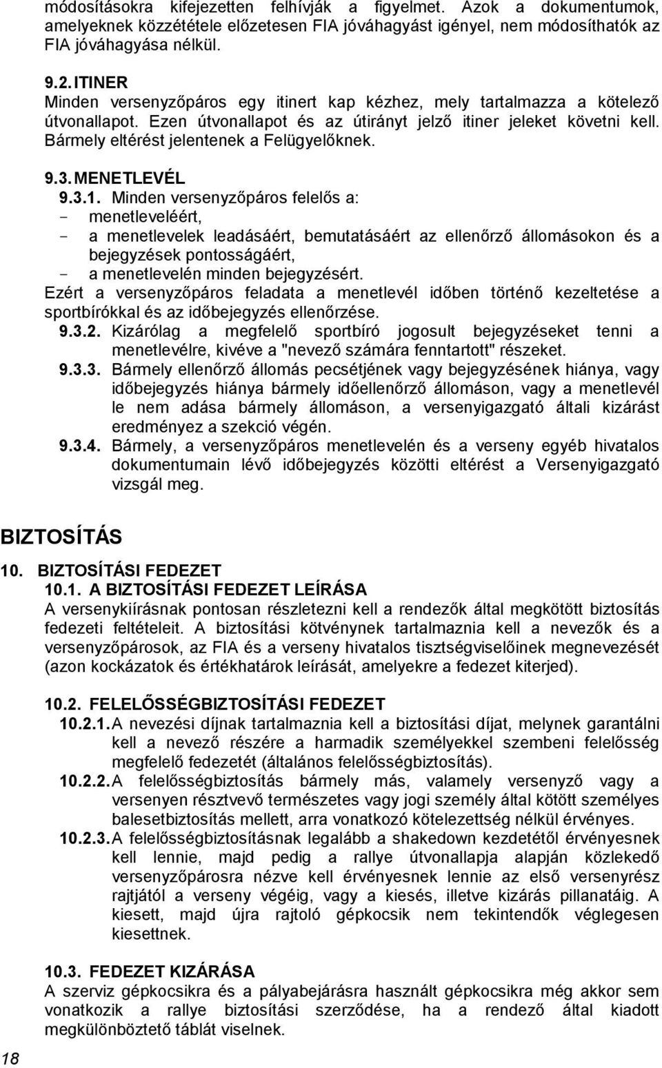 Bármely eltérést jelentenek a Felügyelőknek. 9.3. MENETLEVÉL 9.3.1.