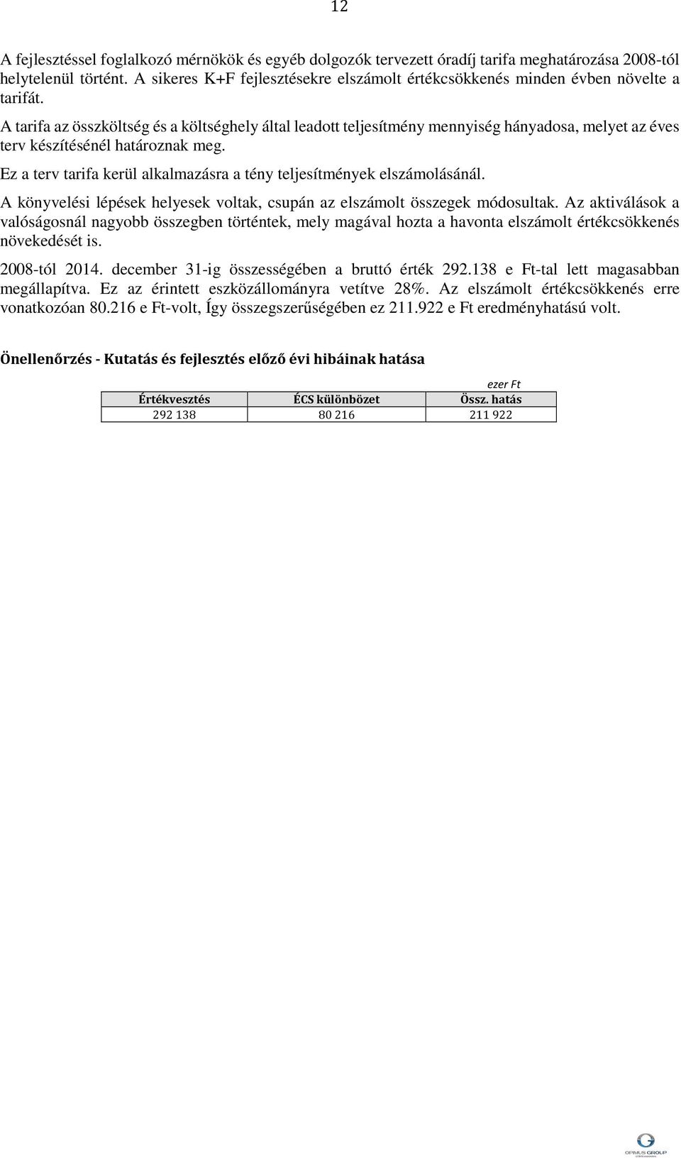 A tarifa az összköltség és a költséghely által leadott teljesítmény mennyiség hányadosa, melyet az éves terv készítésénél határoznak meg.