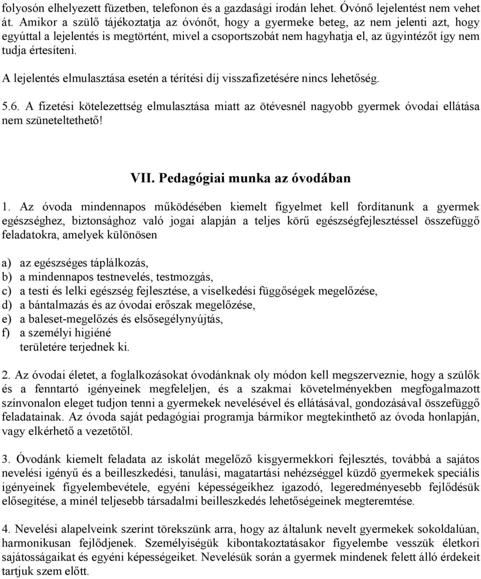 értesíteni. A lejelentés elmulasztása esetén a térítési díj visszafizetésére nincs lehetőség. 5.6.