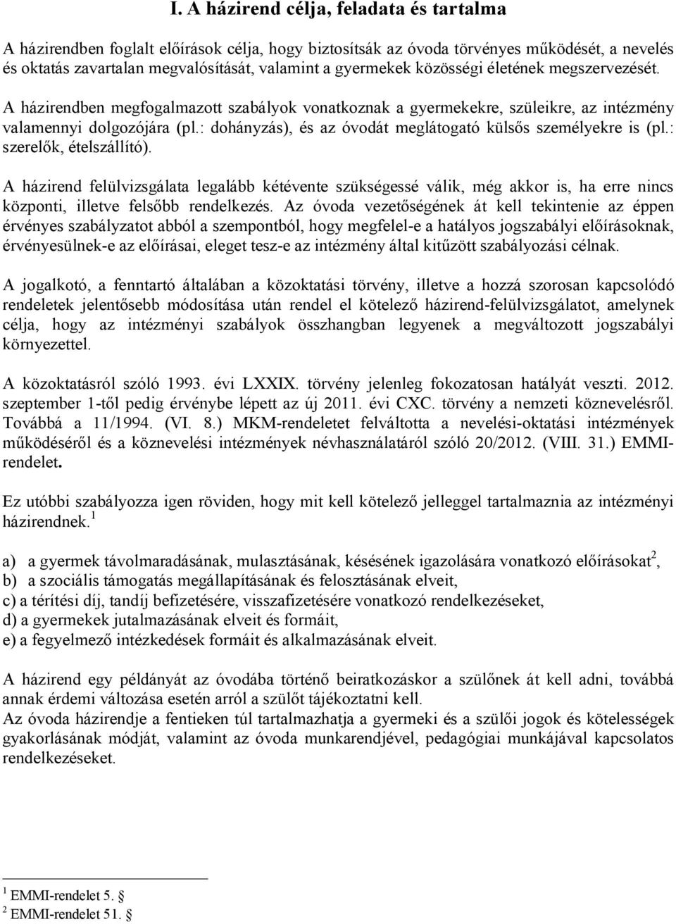 : dohányzás), és az óvodát meglátogató külsős személyekre is (pl.: szerelők, ételszállító).