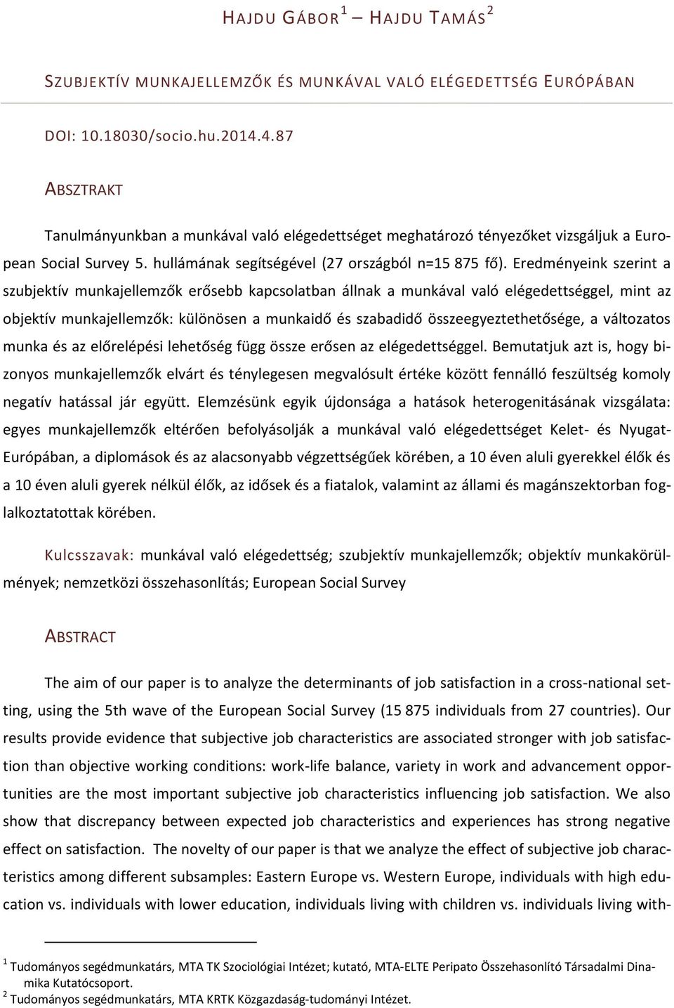 Eredményeink szerint a szubjektív munkajellemzők erősebb kapcsolatban állnak a munkával való elégedettséggel, mint az objektív munkajellemzők: különösen a munkaidő és szabadidő összeegyeztethetősége,
