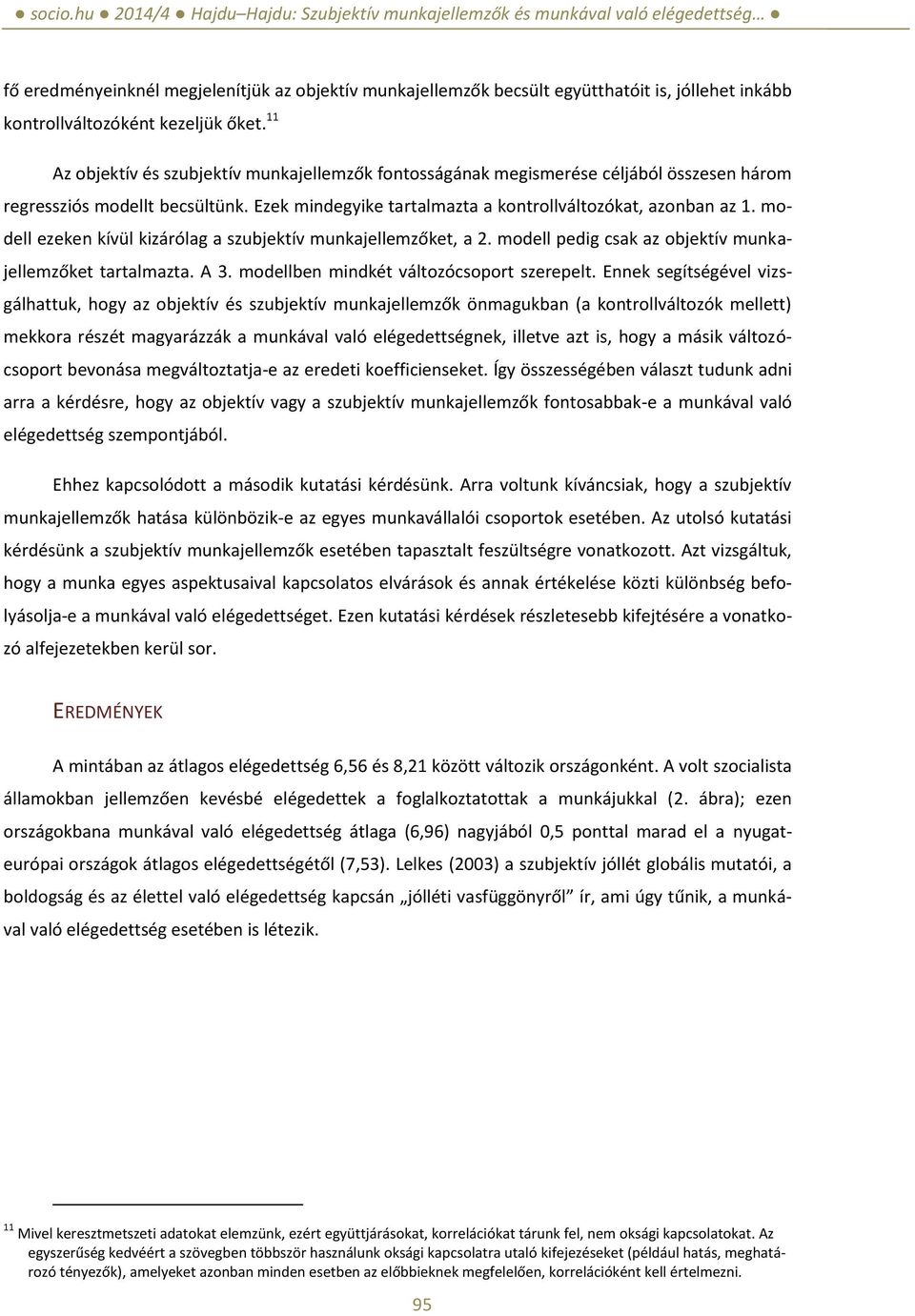 modell ezeken kívül kizárólag a szubjektív munkajellemzőket, a 2. modell pedig csak az objektív munkajellemzőket tartalmazta. A 3. modellben mindkét változócsoport szerepelt.