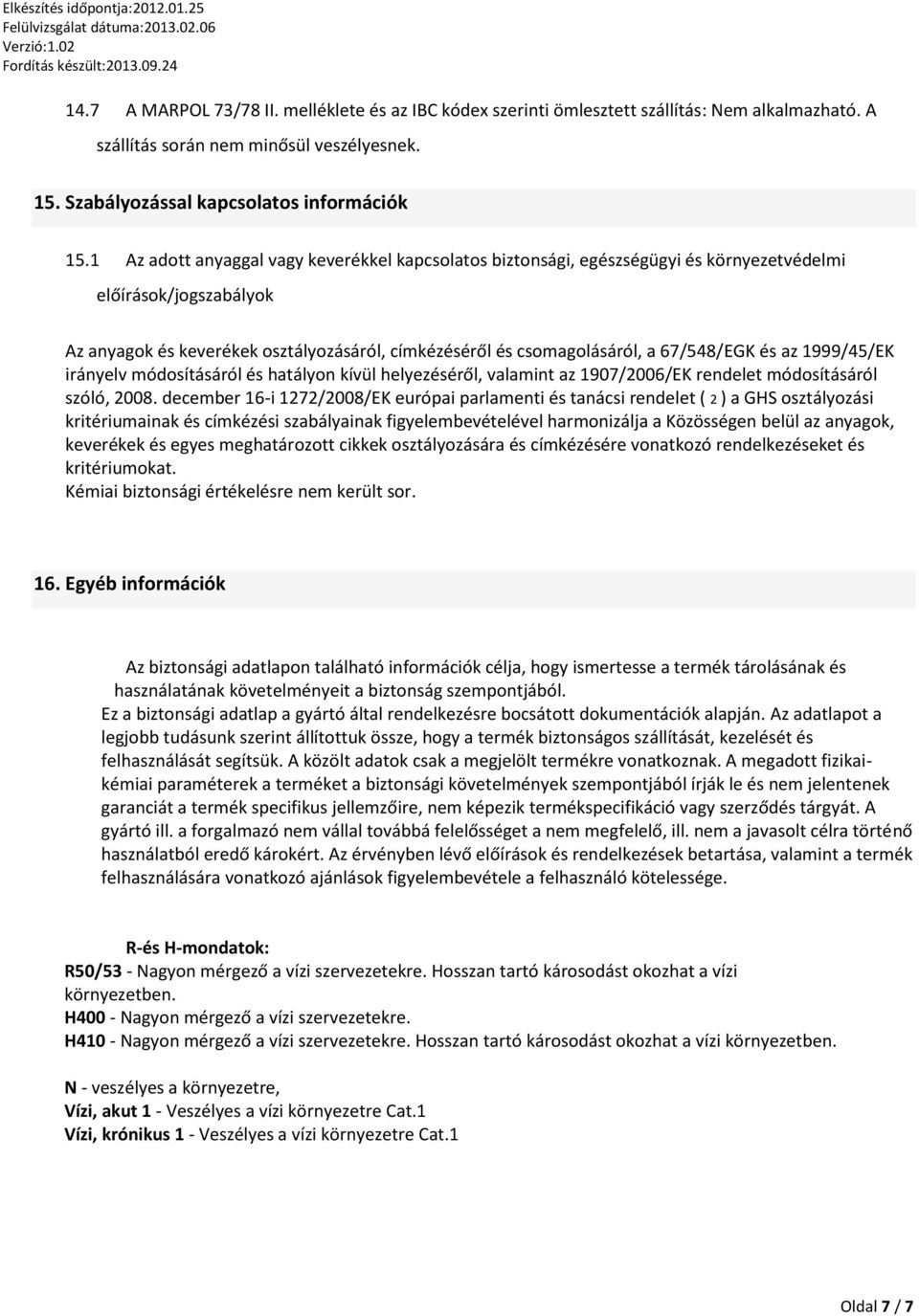 67/548/EGK és az 1999/45/EK irányelv módosításáról és hatályon kívül helyezéséről, valamint az 1907/2006/EK rendelet módosításáról szóló, 2008.