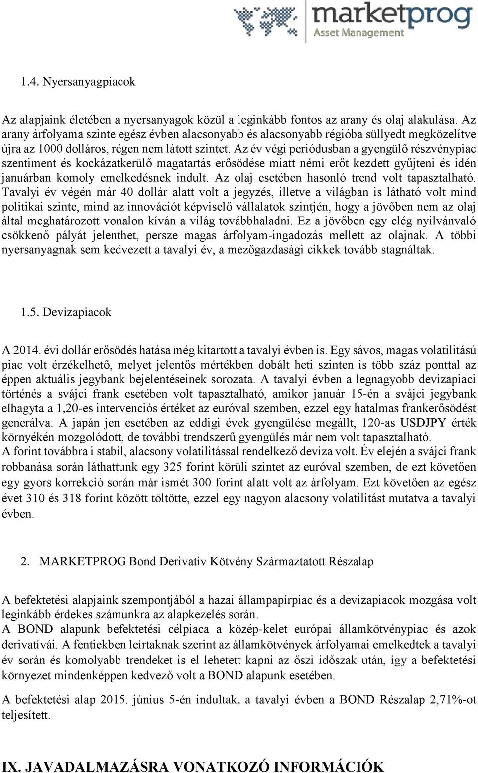 Az év végi periódusban a gyengülő részvénypiac szentiment és kockázatkerülő magatartás erősödése miatt némi erőt kezdett gyűjteni és idén januárban komoly emelkedésnek indult.