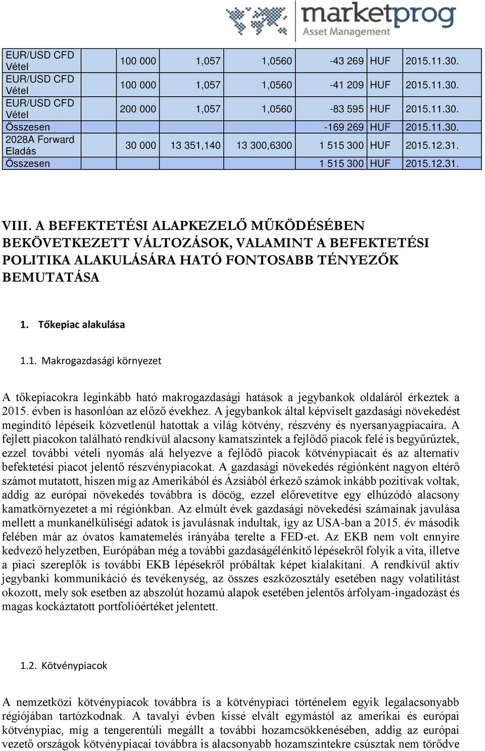 A BEFEKTETÉSI ALAPKEZELŐ MŰKÖDÉSÉBEN BEKÖVETKEZETT VÁLTOZÁSOK, VALAMINT A BEFEKTETÉSI POLITIKA ALAKULÁSÁRA HATÓ FONTOSABB TÉNYEZŐK BEMUTATÁSA 1.