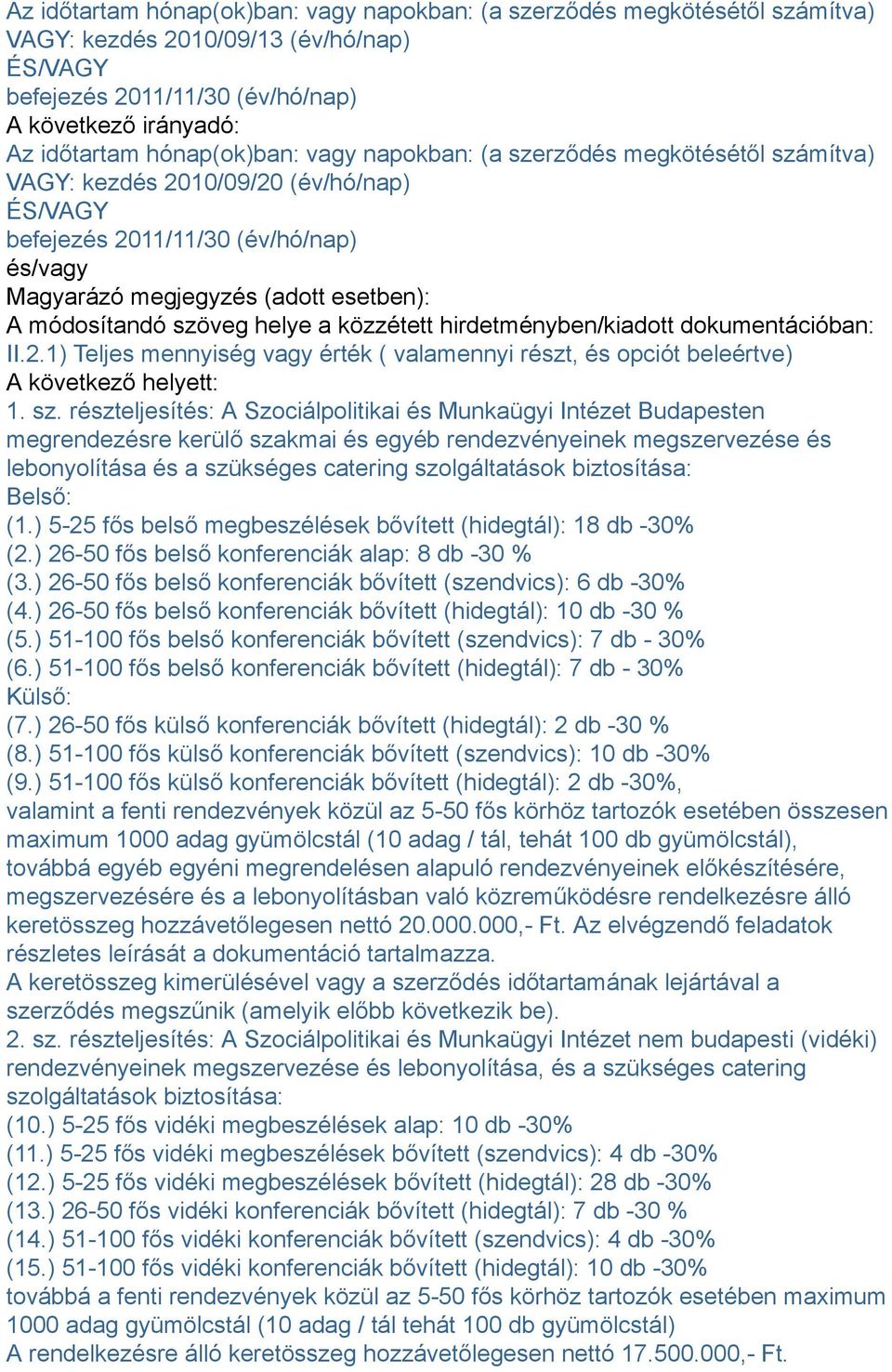 módosítandó szöveg helye a közzétett hirdetményben/kiadott dokumentációban: II.2.