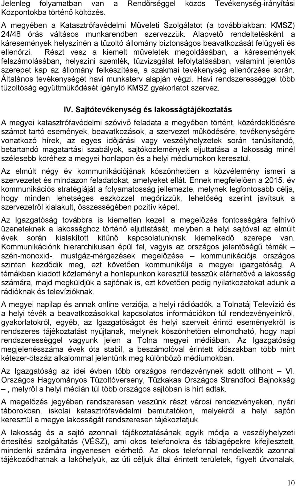 Alapvető rendeltetésként a káresemények helyszínén a tűzoltó állomány biztonságos beavatkozását felügyeli és ellenőrzi.