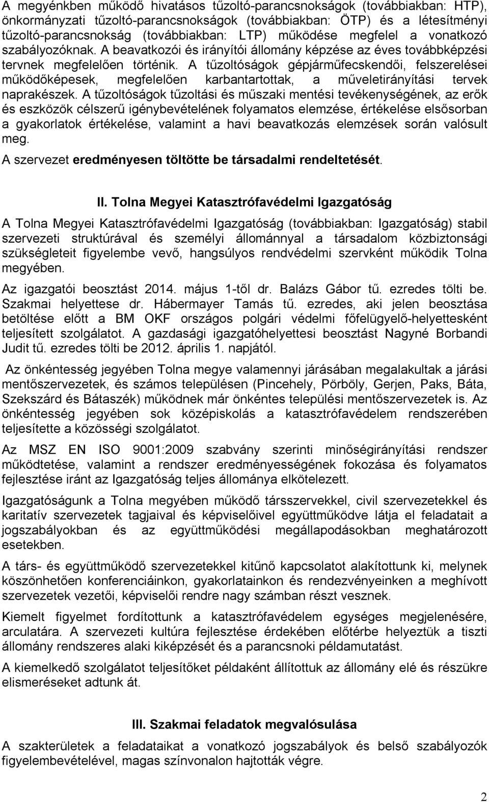 A tűzoltóságok gépjárműfecskendői, felszerelései működőképesek, megfelelően karbantartottak, a műveletirányítási tervek naprakészek.