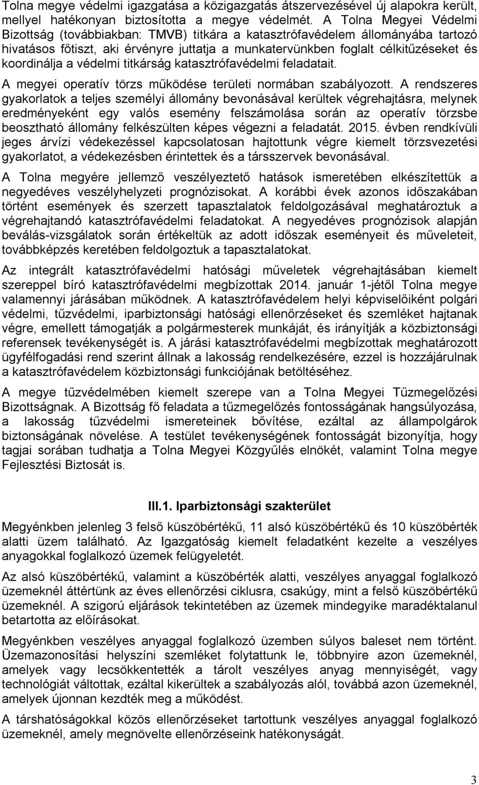 a védelmi titkárság katasztrófavédelmi feladatait. A megyei operatív törzs működése területi normában szabályozott.