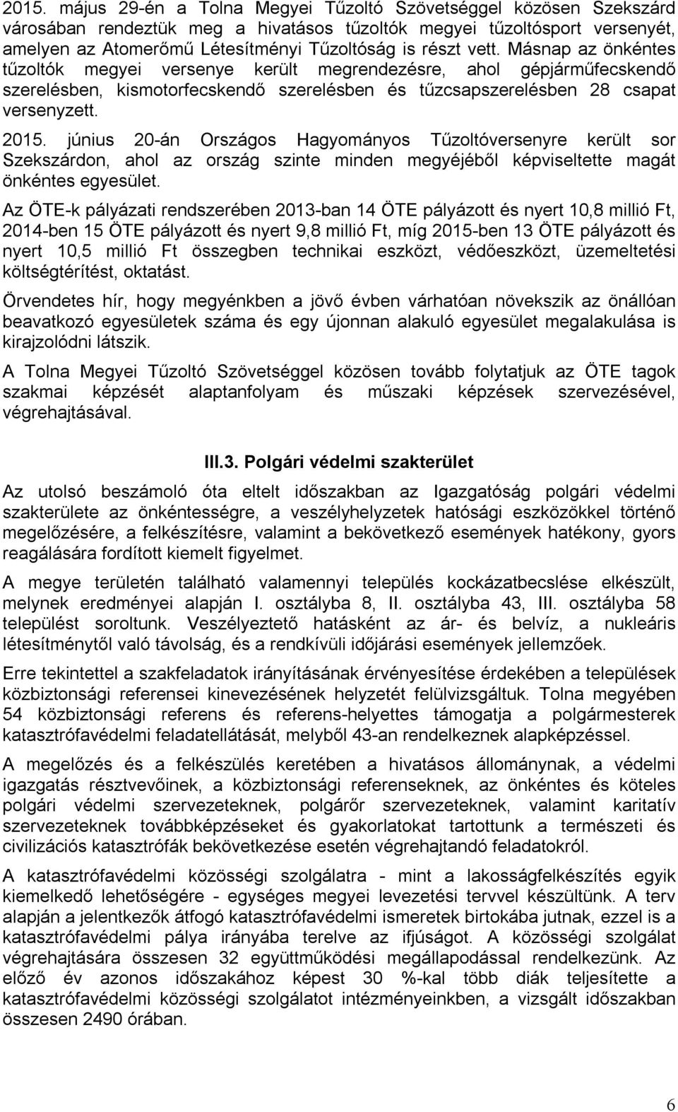 június 20-án Országos Hagyományos Tűzoltóversenyre került sor Szekszárdon, ahol az ország szinte minden megyéjéből képviseltette magát önkéntes egyesület.