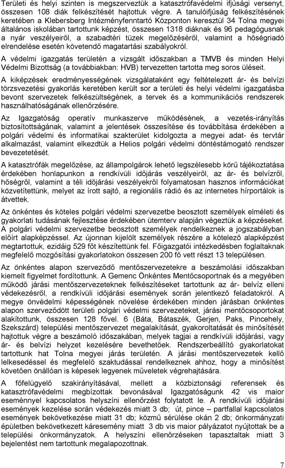 veszélyeiről, a szabadtéri tüzek megelőzéséről, valamint a hőségriadó elrendelése esetén követendő magatartási szabályokról.