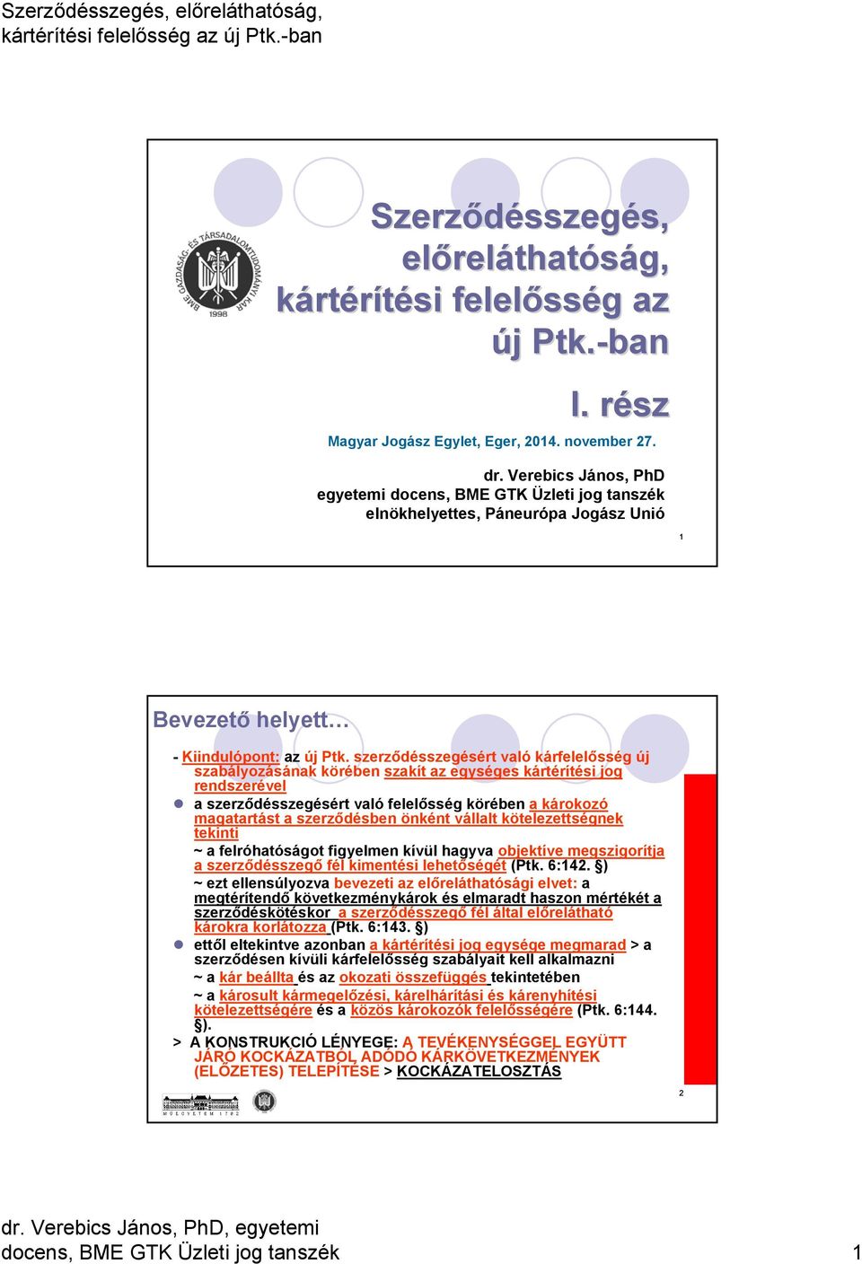 szerződésszegésért való kárfelelősség új szabályozásának körében szakít az egységes kártérítési jog rendszerével a szerződésszegésért való felelősség körében a károkozó magatartást a szerződésben