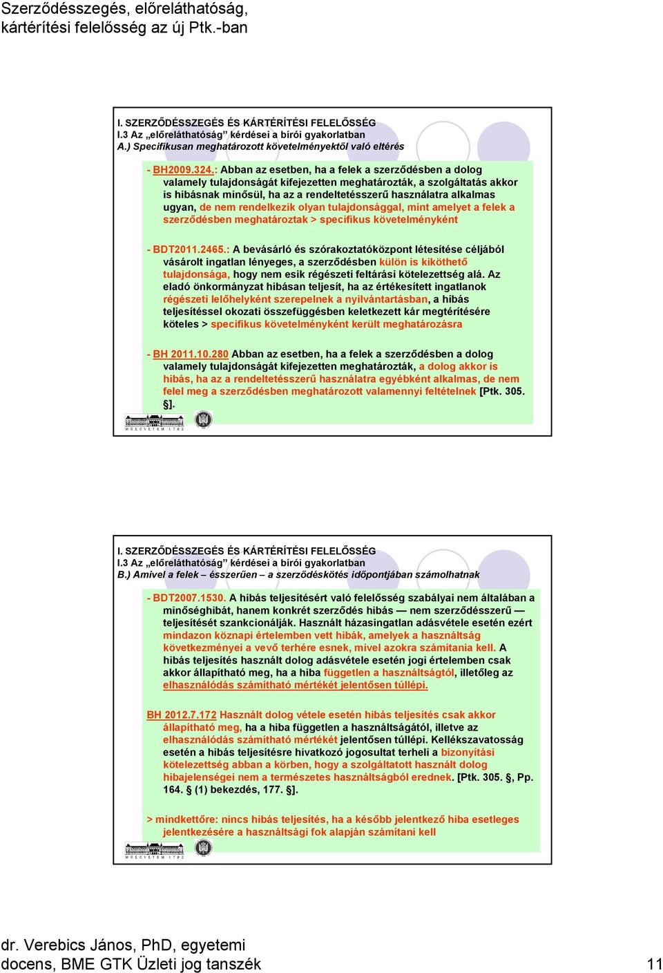 de nem rendelkezik olyan tulajdonsággal, mint amelyet a felek a szerződésben meghatároztak > specifikus követelményként - BDT2011.2465.