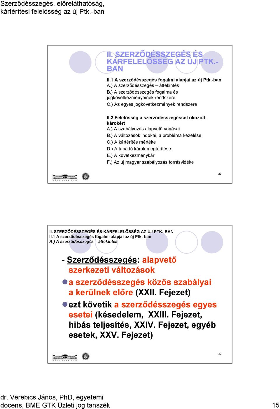 ) A változások indokai, a probléma kezelése C.) A kártérítés mértéke D.) A tapadó károk megtérítése E.) A következménykár F.) Az új magyar szabályozás forrásvidéke 29 II.