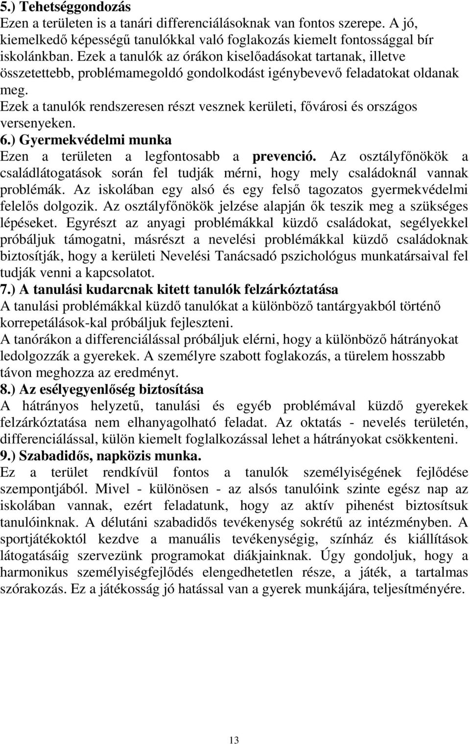 Ezek a tanulók rendszeresen részt vesznek kerületi, fővárosi és országos versenyeken. 6.) Gyermekvédelmi munka Ezen a területen a legfontosabb a prevenció.