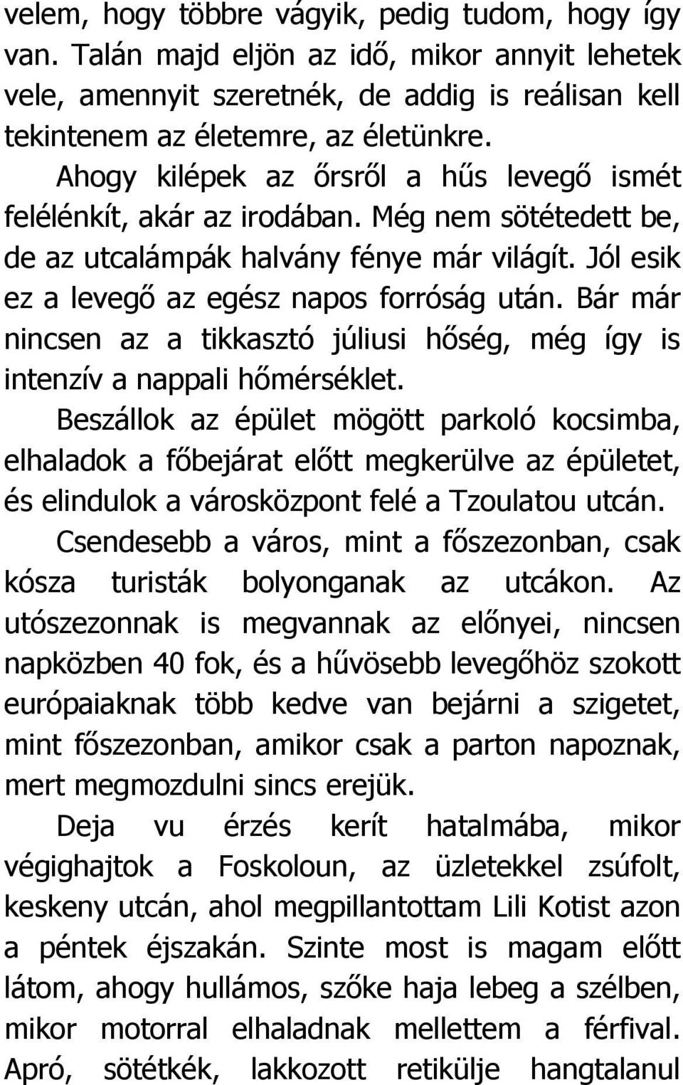 Bár már nincsen az a tikkasztó júliusi hőség, még így is intenzív a nappali hőmérséklet.