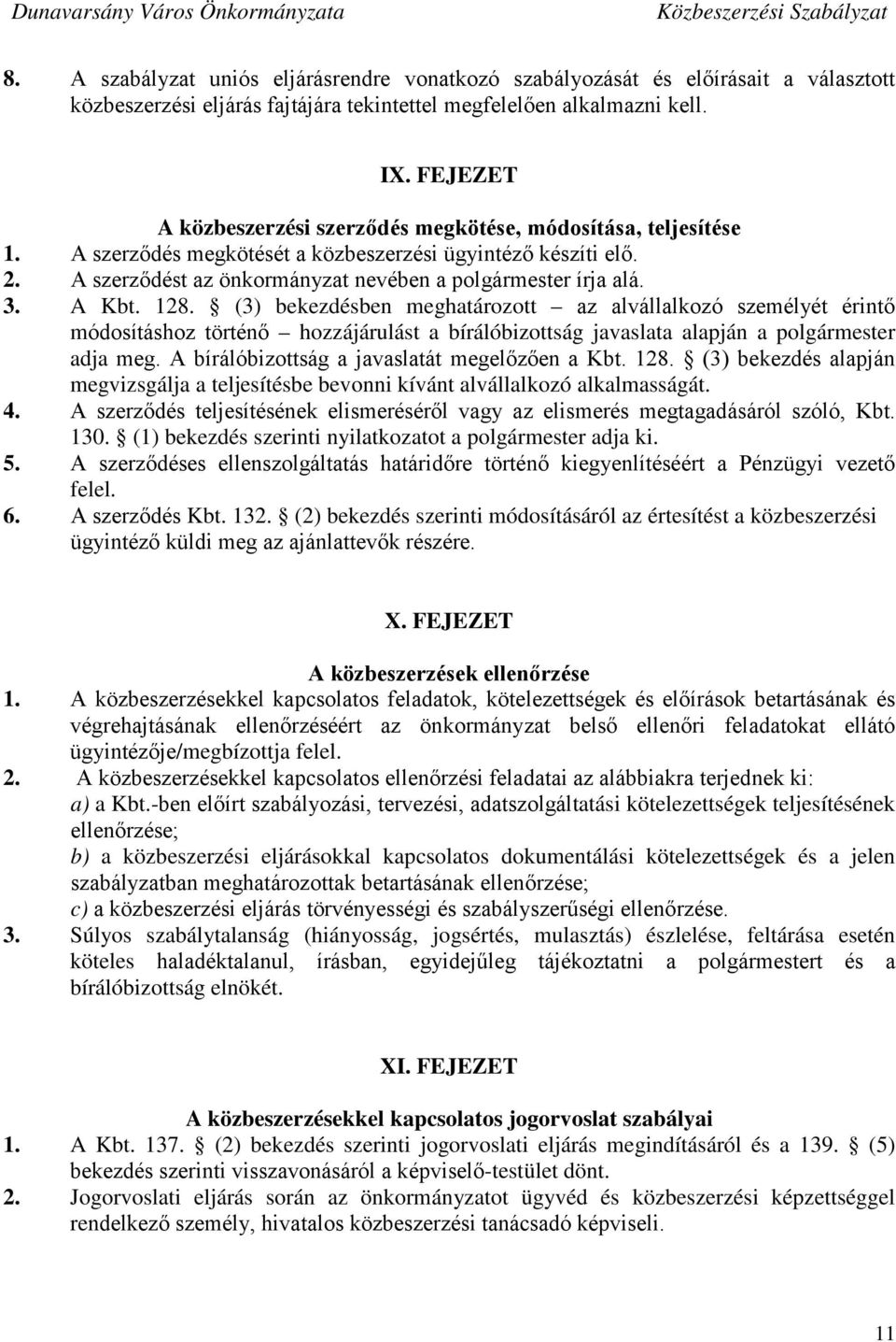 3. A Kbt. 128. (3) bekezdésben meghatározott az alvállalkozó személyét érintő módosításhoz történő hozzájárulást a bírálóbizottság javaslata alapján a polgármester adja meg.