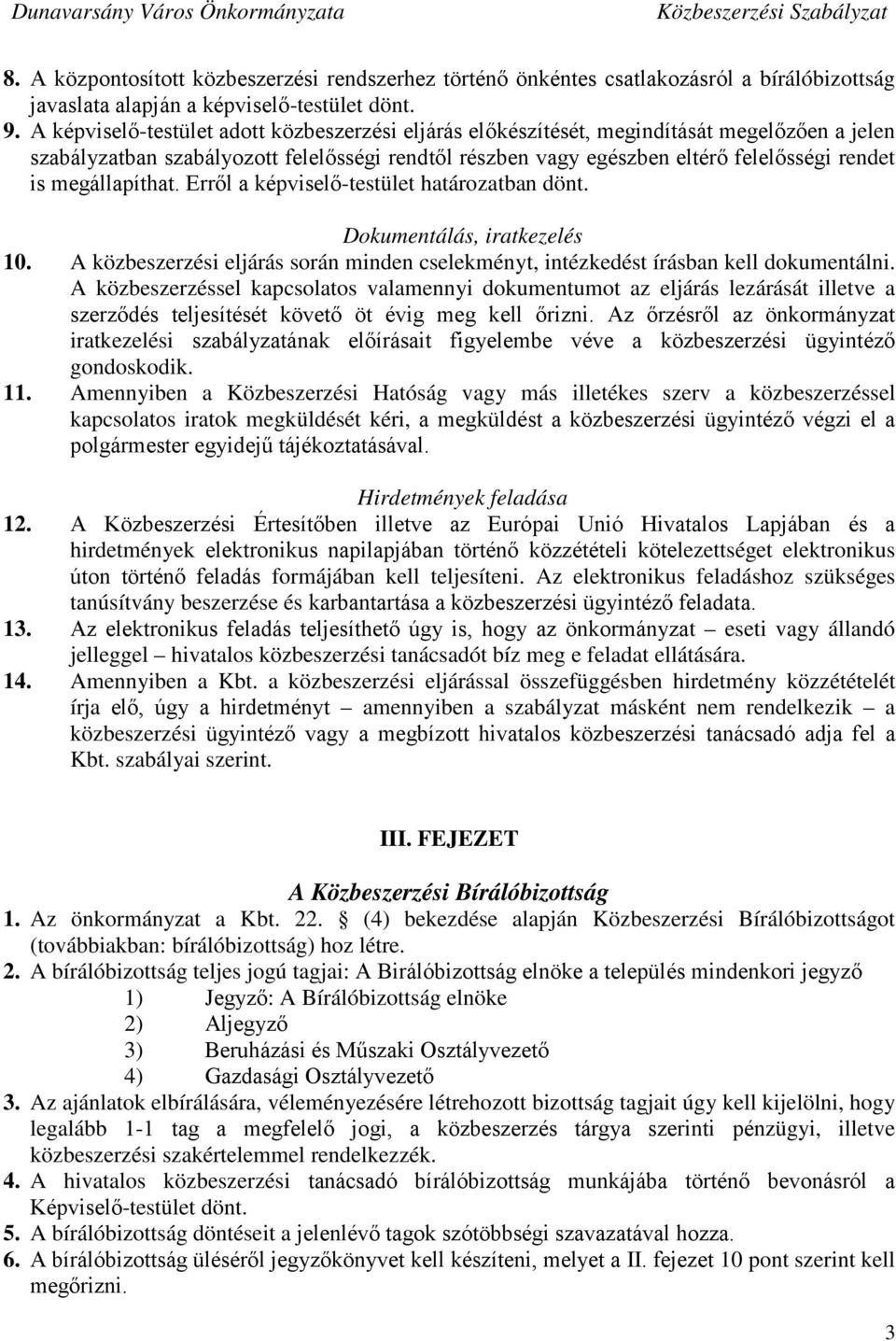 megállapíthat. Erről a képviselő-testület határozatban dönt. Dokumentálás, iratkezelés 10. A közbeszerzési eljárás során minden cselekményt, intézkedést írásban kell dokumentálni.