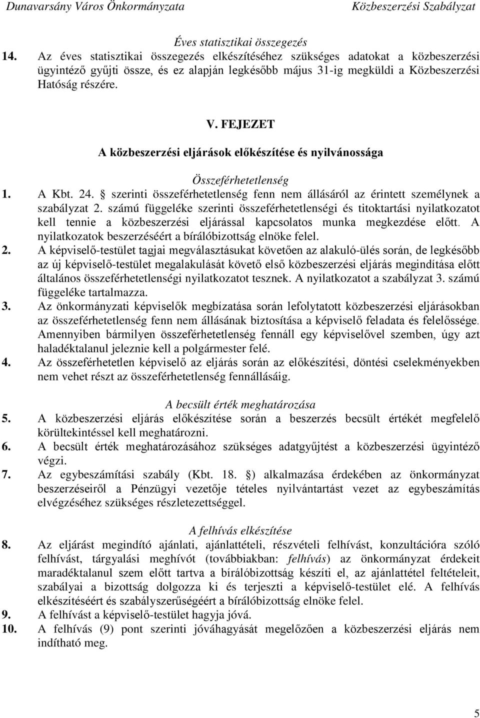 FEJEZET A közbeszerzési eljárások előkészítése és nyilvánossága Összeférhetetlenség 1. A Kbt. 24. szerinti összeférhetetlenség fenn nem állásáról az érintett személynek a szabályzat 2.