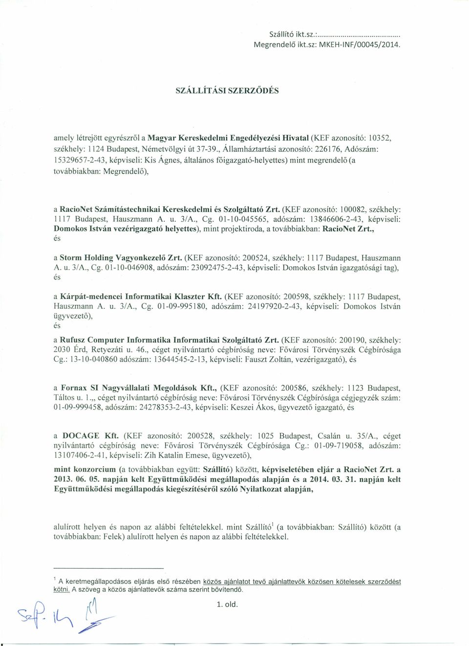 , Államháztartási azonosító: 226176, Adószám: 15329657-2-43, képviseli: Kis Ágnes, általános főigazgató-helyettes) mint megrendelő (a továbbiakban: Megrendelő), a RacioNet Számítástechnikai
